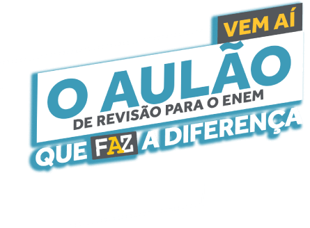 Vem ai o aulão de revisão para o ENEM que FAZ a diferença