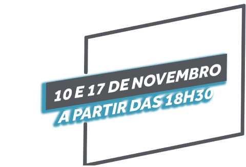 11 e 17 de Novembro a partir das 18h30